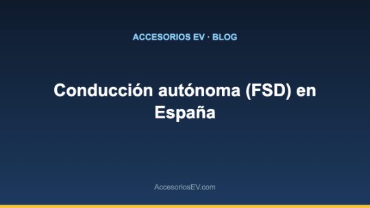 Conducción autónoma (FSD) en España (febrero 2026)